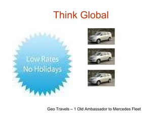 Think Global Geo Travels – 1 Old Ambassador to Mercedes Fleet 