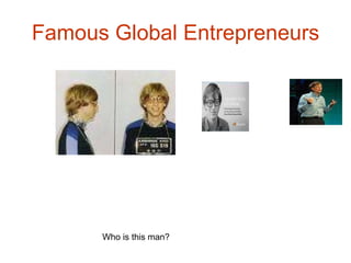 Famous Global Entrepreneurs Who is this man? 