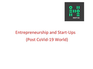 Entrepreneurship and Start-Ups
(Post CoVid-19 World)
 