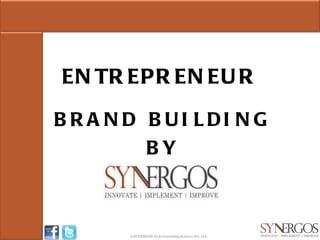 ENTREPRENEUR BRAND BUILDING BY ©SYNERGOS Tech Consulting Services Pvt. Ltd. 