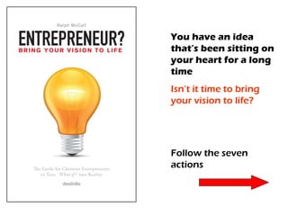 ENTREPRENEUR? BRING YOUR VISION TO LIFE 