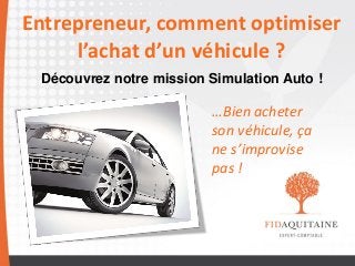 Entrepreneur, comment optimiser l’achat d’un véhicule ? Découvrez notre mission Simulation Auto ! 
…Bien acheter son véhicule, ça ne s’improvise pas !  
