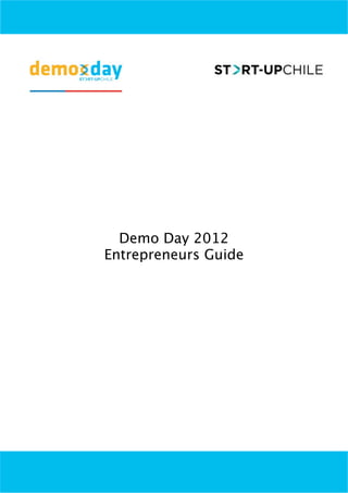 Demo Day 2012
Entrepreneurs Guide
 