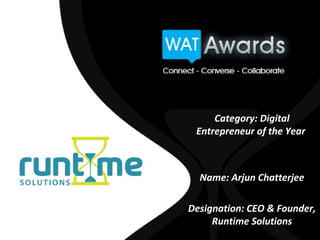 Category: Digital
 Entrepreneur of the Year



  Name: Arjun Chatterjee

Designation: CEO & Founder,
     Runtime Solutions
 