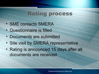 Rating process SME contacts SMERA Questionnaire is filled Documents are submitted Site visit by SMERA representative Rating is announced 15 days after all documents are received 