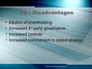 VC : Disadvantages Dilution of shareholding Increased 3 rd  party governance Increased controls Increased commitment to stated strategy 