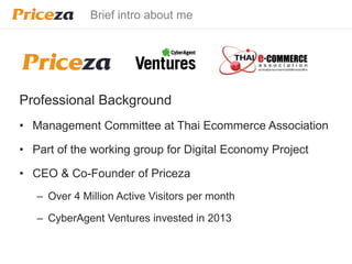 Brief intro about me 
Professional Background 
• Management Committee at Thai Ecommerce Association 
• Part of the working...