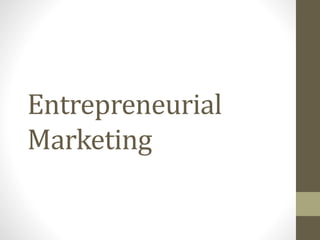 Entrepreneurial
Marketing
 