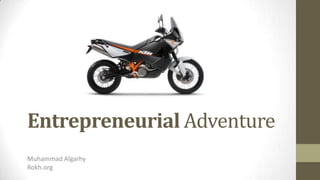 Entrepreneurial Adventure
Muhammad Algarhy
Rokh.org
 