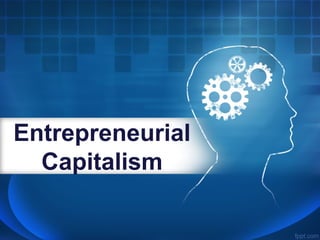Entrepreneurial
Capitalism
 