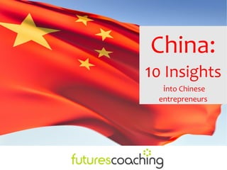 China:
10 Insights
   into Chinese
  entrepreneurs
 