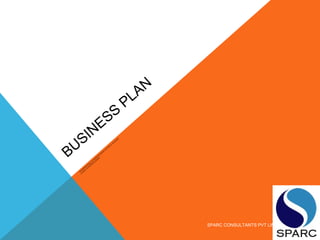 BUSINESS
PLAN
ENTREPRENEURS, ENTREPRENEURSHIPAND
SM
ALL
BUSINESS
GLOBAL
ENTREPRENEURSHIP
SPARC CONSULTANTS PVT LIMITED
 