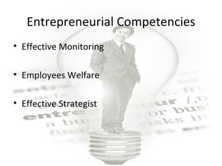 e

       Entrepreneurial Competencies
s
b


    • Effective Monitoring

    • Employees Welfare

    • Effective Strategist
 