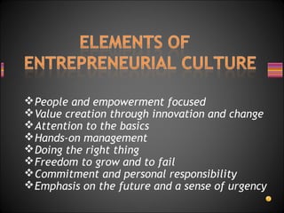 People and empowerment focused
Value creation through innovation and change
Attention to the basics
Hands-on management
Doing the right thing
Freedom to grow and to fail
Commitment and personal responsibility
Emphasis on the future and a sense of urgency
 