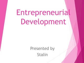 Entrepreneurial
Development
Presented by
Stalin
 