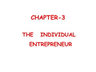 CHAPTER-3
THE INDIVIDUAL
ENTREPRENEUR
 