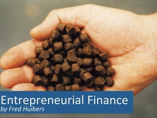 Entrepreneurial	
  Finance
by	
  Fred	
  Huibers
 