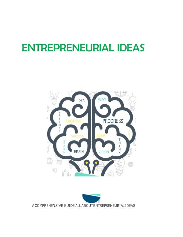 IDEA
PROGRESS
BRAIN
ENTREPRENEURIAL IDEAS
ACOMPREHENSIVE GUIDE ALLABOUT ENTREPRENEURIALIDEAS
 