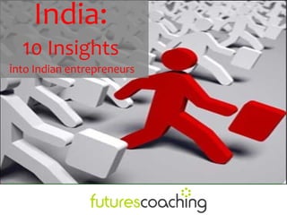 India:
  10 Insights
into Indian entrepreneurs
 