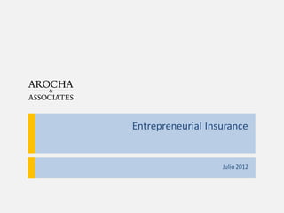 Entrepreneurial Insurance


                   Julio 2012
 