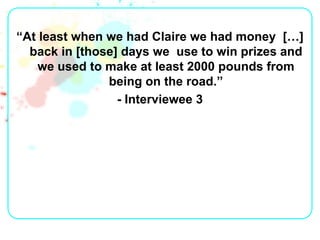 “At least when we had Claire we had money […]
  back in [those] days we use to win prizes and
    we used to make at least...