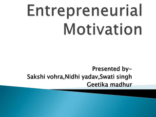 Presented by-
Sakshi vohra,Nidhi yadav,Swati singh
                     Geetika madhur
 