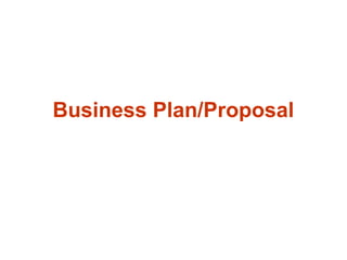 Business Plan/Proposal
 