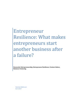 Entrepreneur
Resilience: What makes
entrepreneurs start
another business after
a failure?
Keywords: Entrepreneurship, Entrepreneur Resilience, Venture failure,
Business Venturing
Muthiah Abbhirami
8/17/2017
 