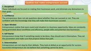 Qualities that makes entrepreneurs succeed
1. Disciplined
These individuals are focused on making their businesses work, a...