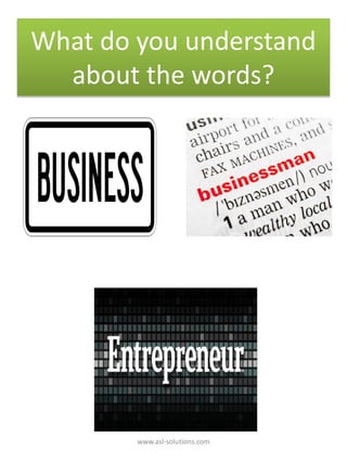 What do you understand
about the words?
www.asl-solutions.com
 