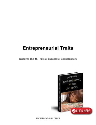 ENTREPRENEURIAL TRAITS
Entrepreneurial Traits
Discover The 15 Traits of Successful Entrepreneurs
 