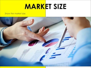 MARKET SIZE
Show the market size.
 