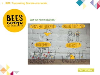  IBM: Toepassing Sociale economie
Wat zijn hun innovaties?
 