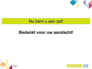 Nu bent u aan zet!
Bedankt voor uw aandacht!
 