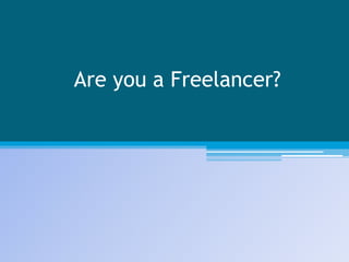 Are you a Freelancer?
 