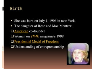 Story of a first-generation   American Built a cosmetics empire BirthShe was born on July 1, 1906 in new YorkThe daughter of Rose and Max Mentzer.American co-founder