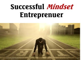 Successful Mindset
Entreprenuer
 
