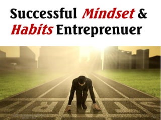 Successful Mindset &
Habits Entreprenuer
 