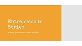 Entrepreneur
Series
Starting a Successful Service Business
 