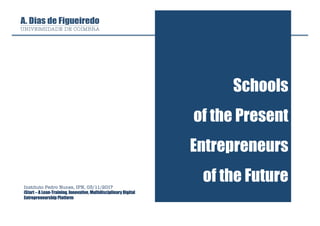 Schools
of the Present
Entrepreneurs
of the FutureInstituto Pedro Nunes, IPN, 03/11/2017
iStart – A Lean-Training, Innovative, Multidisciplinary Digital
Entrepreneurship Platform
 
