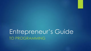 Entrepreneur’s Guide
TO PROGRAMMING
 