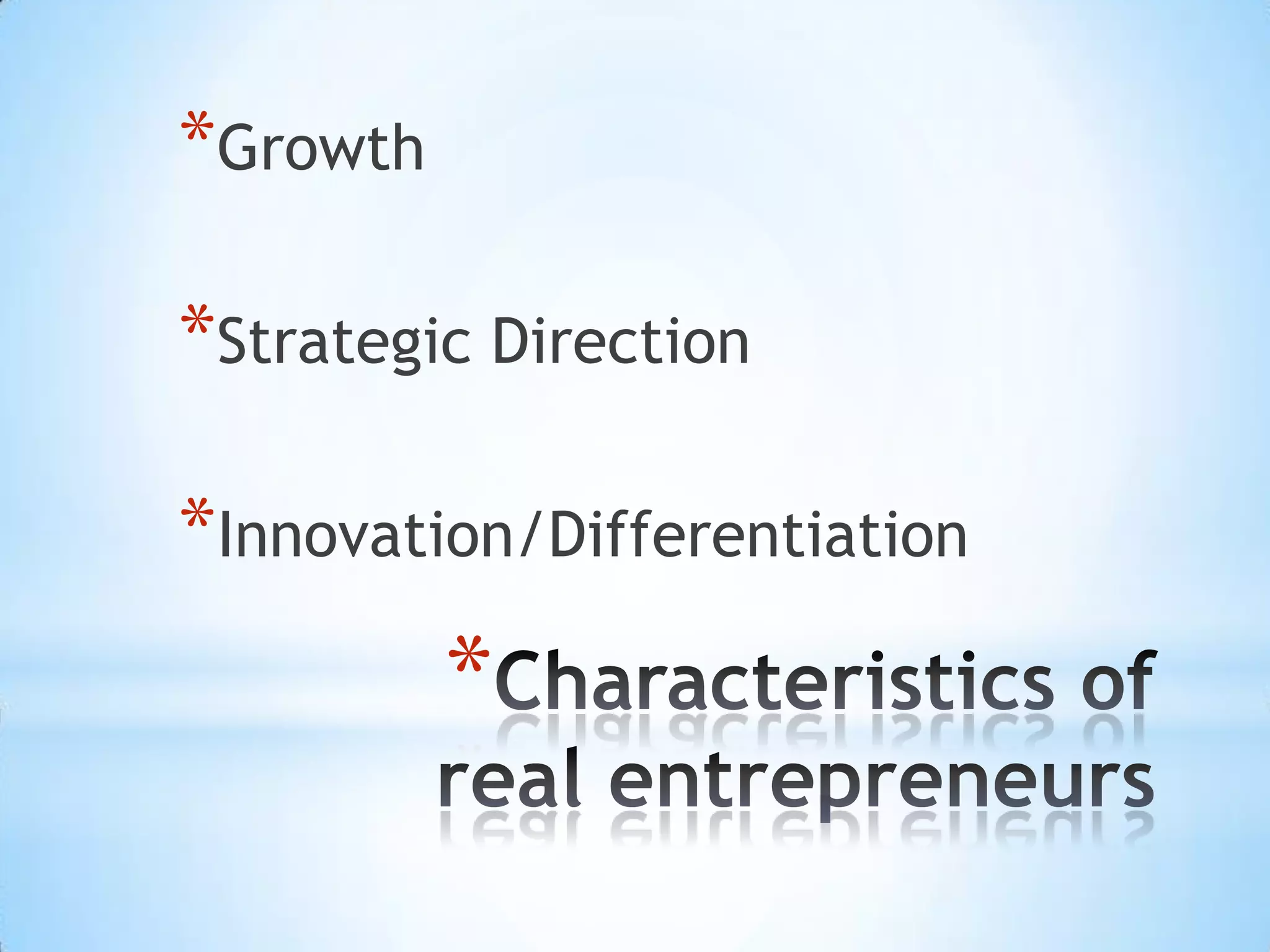 *Growth
*Strategic Direction
*Innovation/Differentiation
*
