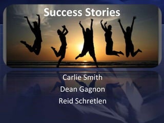 Success StoriesCarlie SmithDean GagnonReid Schretlen