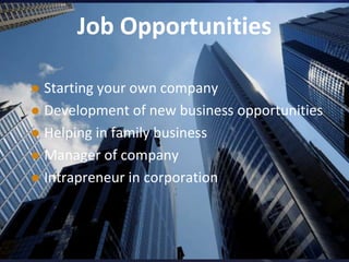 Job OpportunitiesStarting your own companyDevelopment of new business opportunitiesHelping in family businessManager of companyIntrapreneur in corporation