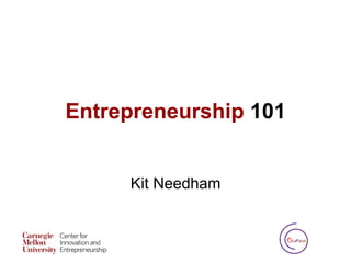 Entrepreneurship 101
Kit Needham
 
