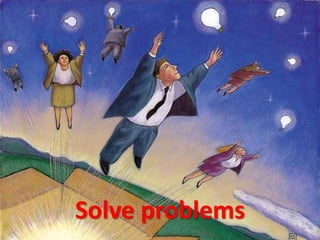 Solve problems