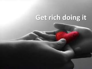Get rich doing it