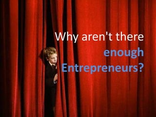 Why aren't there enough Entrepreneurs?