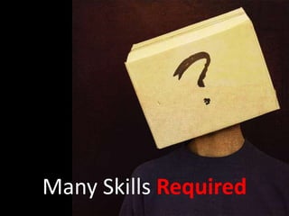 Many Skills Required
