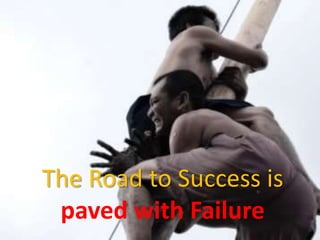 The Road to Success is paved with Failure